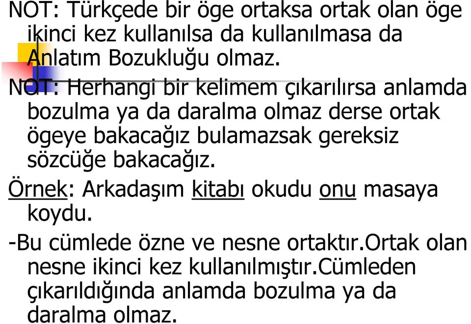 bulamazsak gereksiz sözcüğe bakacağız. Örnek: Arkadaşım kitabı okudu onu masaya koydu.