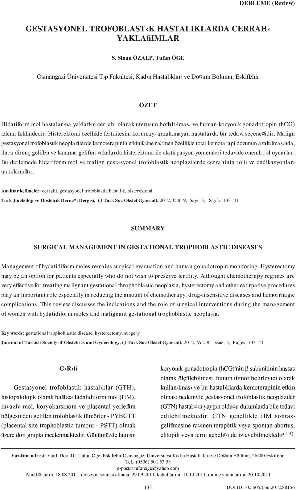 koryonik gonadotropin (hcg) izlemi fleklindedir. Histerektomi özellikle fertilitesini korumay arzulamayan hastalarda bir tedavi seçene idir.