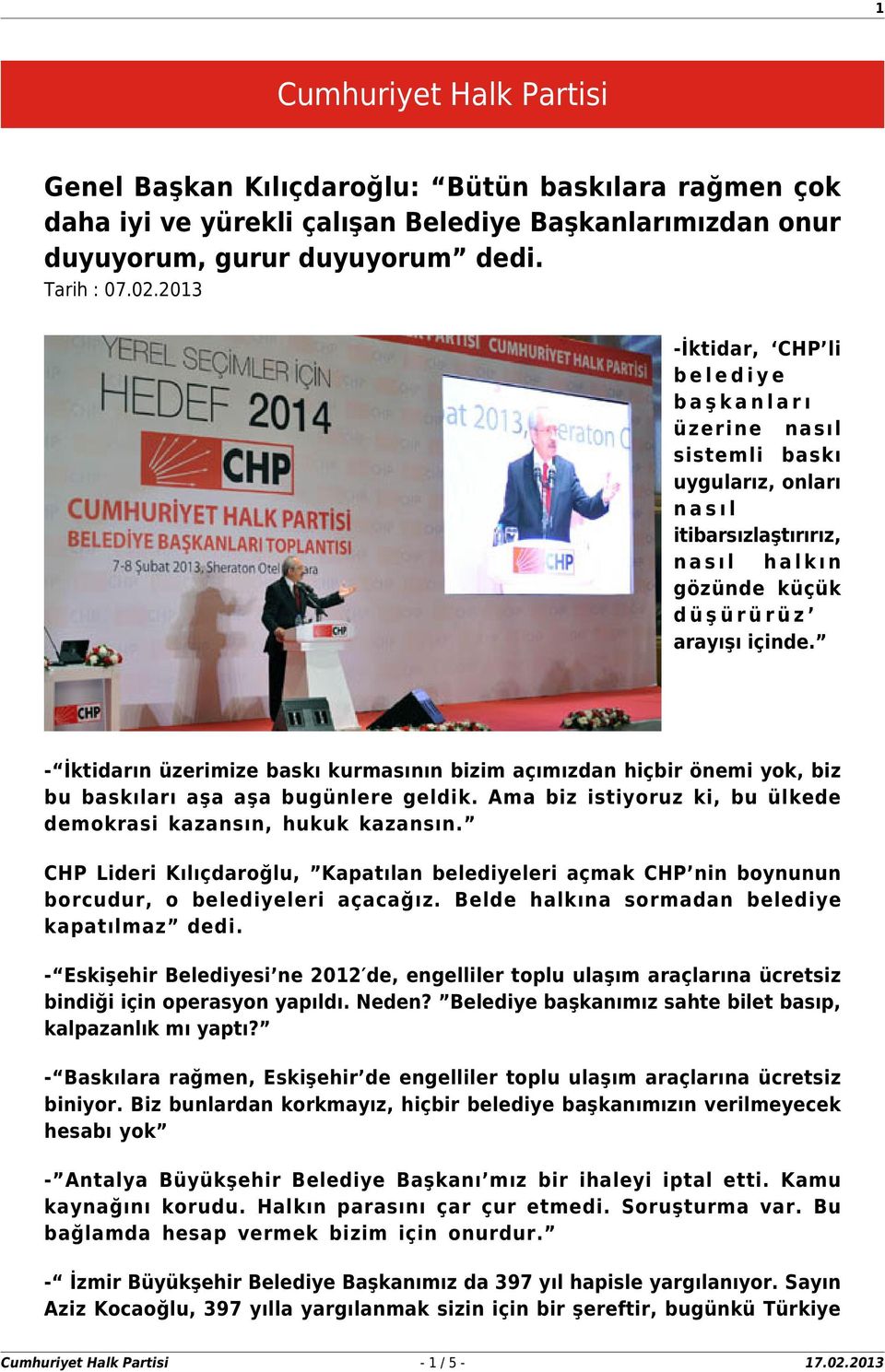 - İktidarın üzerimize baskı kurmasının bizim açımızdan hiçbir önemi yok, biz bu baskıları aşa aşa bugünlere geldik. Ama biz istiyoruz ki, bu ülkede demokrasi kazansın, hukuk kazansın.