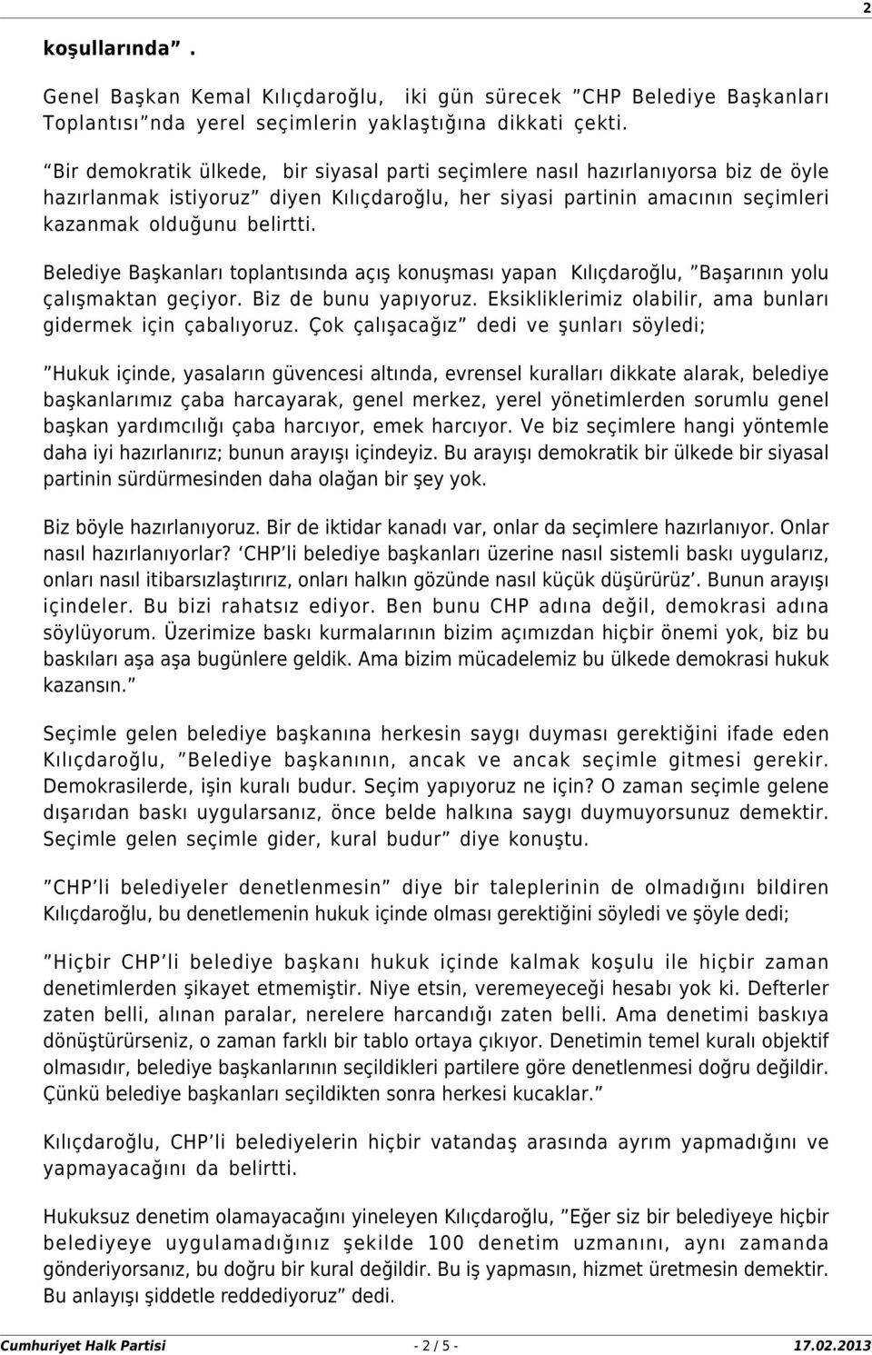 Belediye Başkanları toplantısında açış konuşması yapan Kılıçdaroğlu, Başarının yolu çalışmaktan geçiyor. Biz de bunu yapıyoruz. Eksikliklerimiz olabilir, ama bunları gidermek için çabalıyoruz.