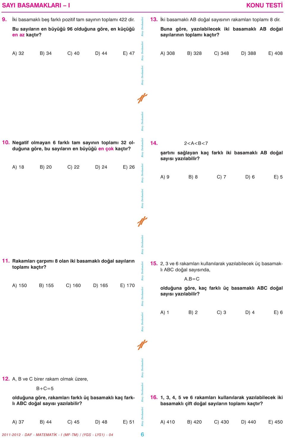 Negatif olmayan 6 farklý tam sayýnýn toplamý 32 olduðuna göre, bu sayýlarýn en büyüðü en çok kaçtýr? A) 18 B) 20 C) 22 D) 24 E) 26 14.