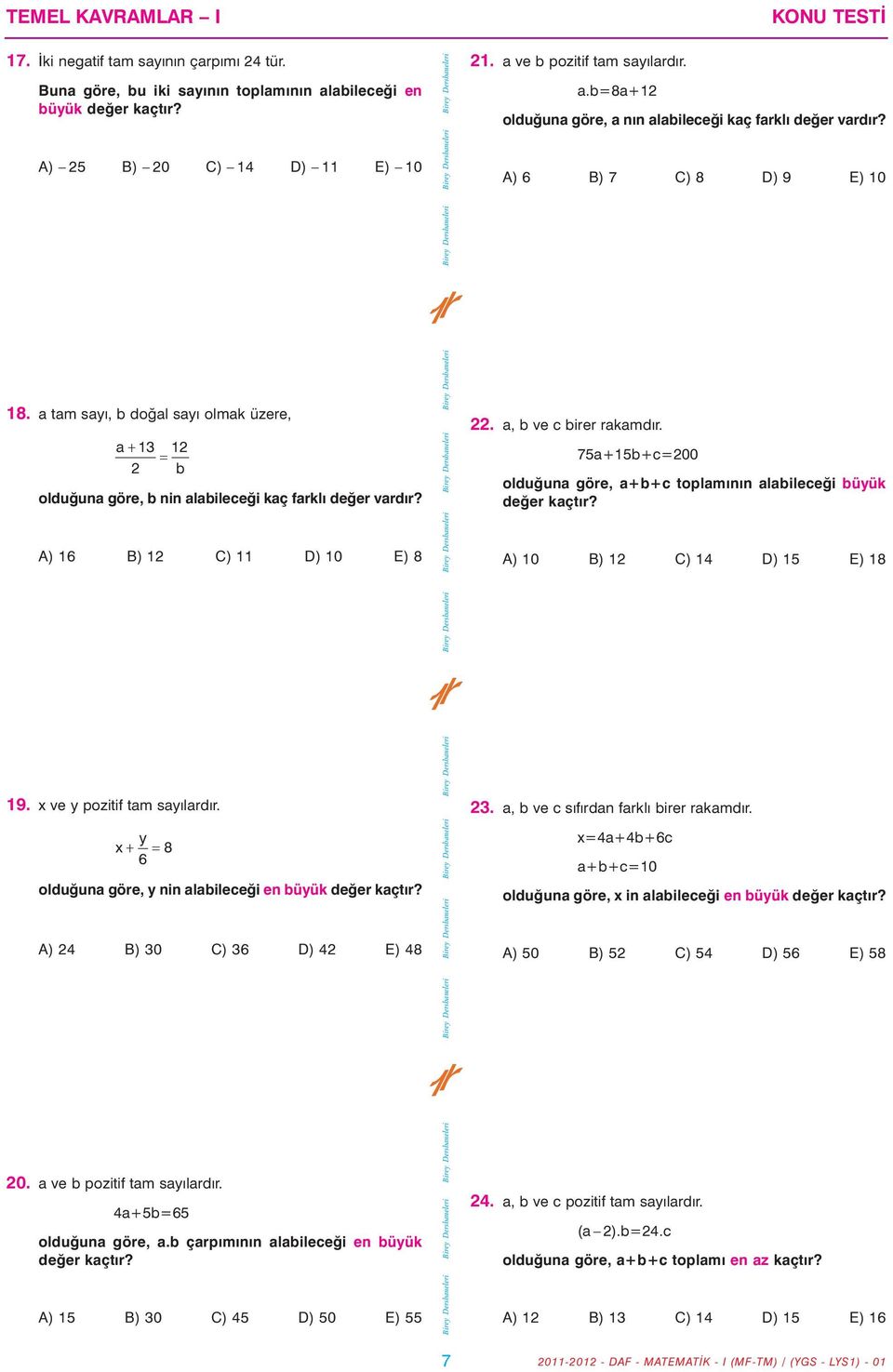 75a+15b+c=200 olduðuna göre, a+b+c toplamýnýn alabileceði büyük A) 10 B) 12 C) 14 D) 15 E) 18 19. x ve y pozitif tam sayýlardýr.