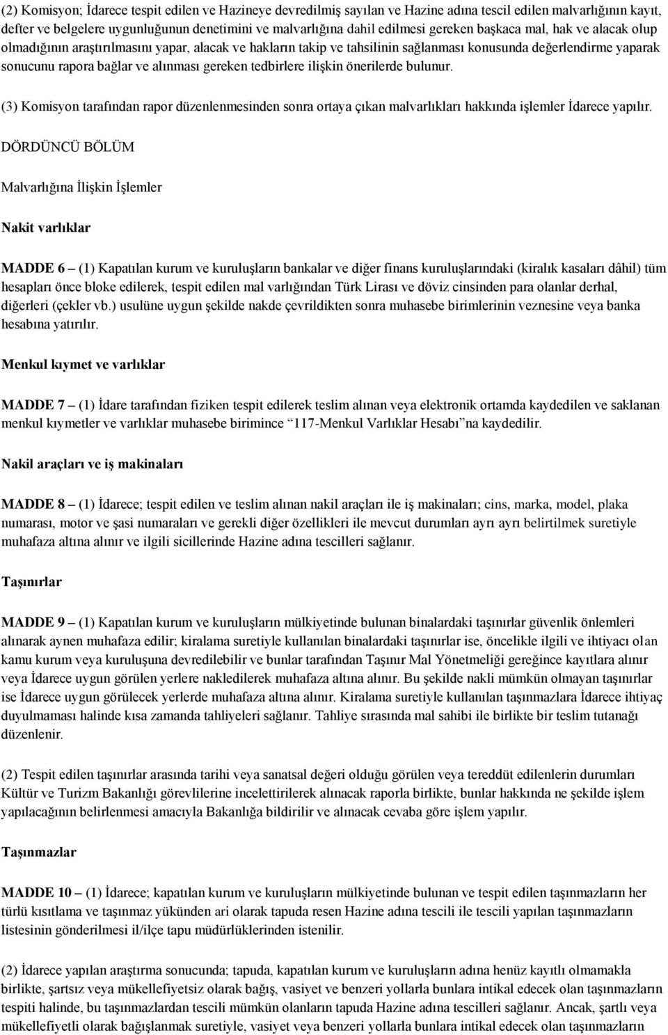 tedbirlere ilişkin önerilerde bulunur. (3) Komisyon tarafından rapor düzenlenmesinden sonra ortaya çıkan malvarlıkları hakkında işlemler İdarece yapılır.