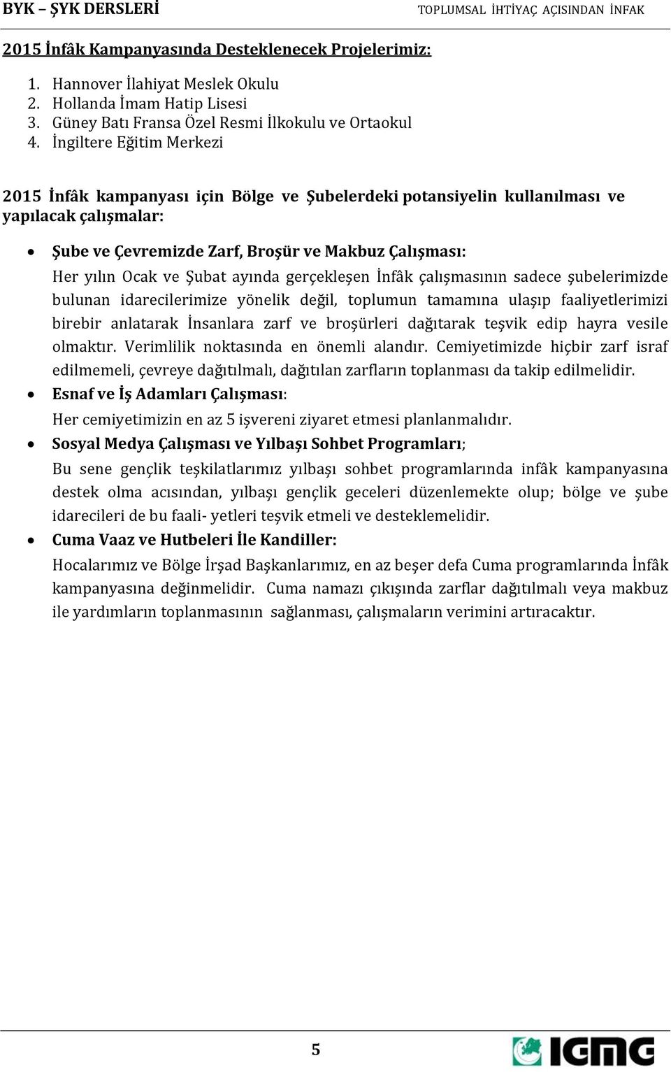 Şubat ayında gerçekleşen İnfâk çalışmasının sadece şubelerimizde bulunan idarecilerimize yönelik değil, toplumun tamamına ulaşıp faaliyetlerimizi birebir anlatarak İnsanlara zarf ve broşürleri