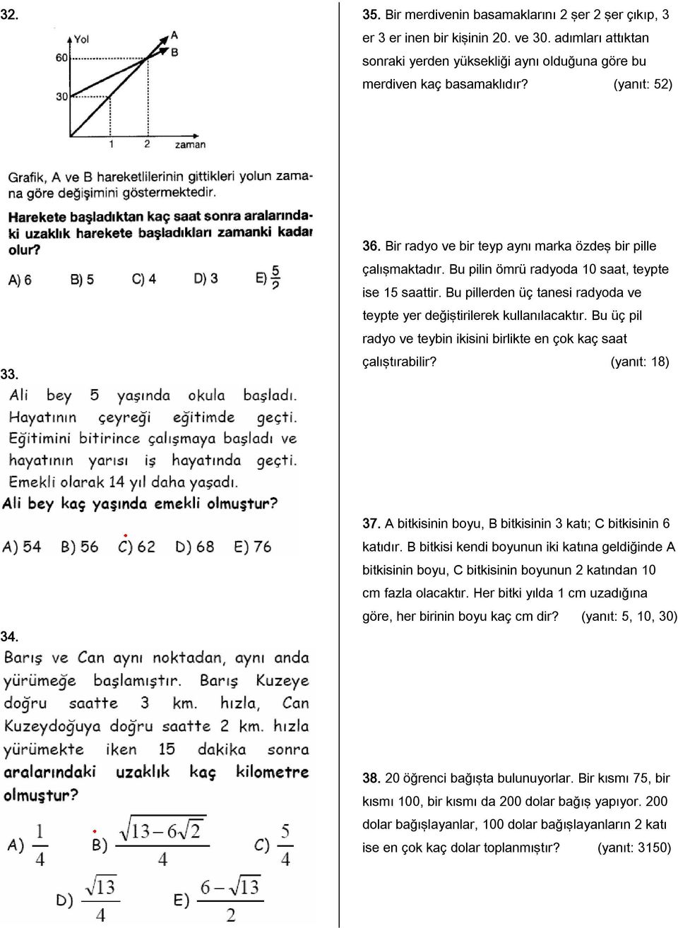 Bu üç pil radyo ve teybin ikisini birlikte en çok kaç saat çalıştırabilir? (yanıt: 18) 34. 37. A bitkisinin boyu, B bitkisinin 3 katı; C bitkisinin 6 katıdır.