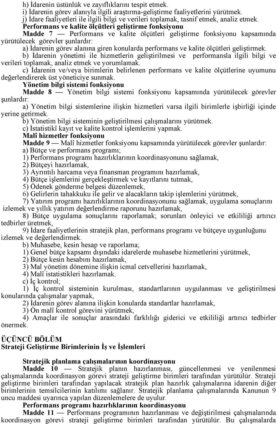 Performans ve kalite ölçütleri geliştirme fonksiyonu Madde 7 Performans ve kalite ölçütleri geliştirme fonksiyonu kapsamında yürütülecek görevler şunlardır: a) İdarenin görev alanına giren konularda