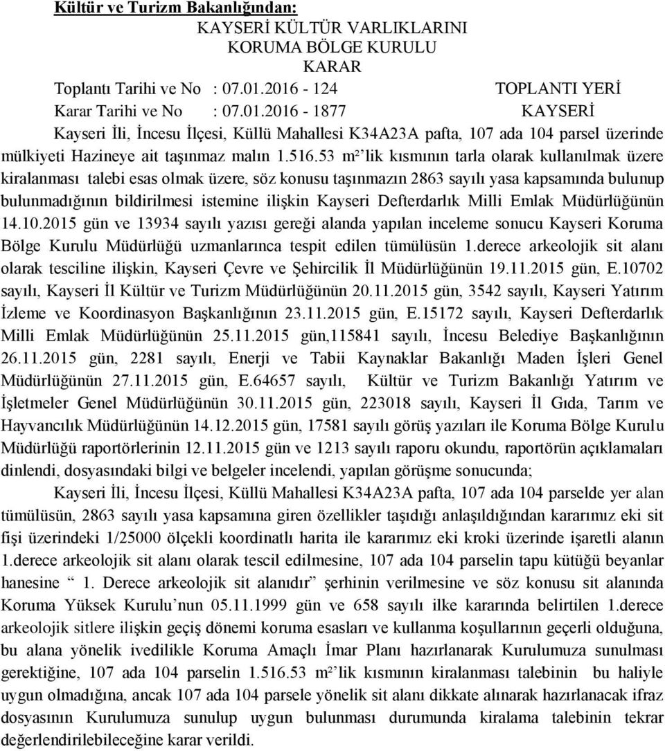 53 m² lik kısmının tarla olarak kullanılmak üzere kiralanması talebi esas olmak üzere, söz konusu taşınmazın 2863 sayılı yasa kapsamında bulunup bulunmadığının bildirilmesi istemine ilişkin Kayseri