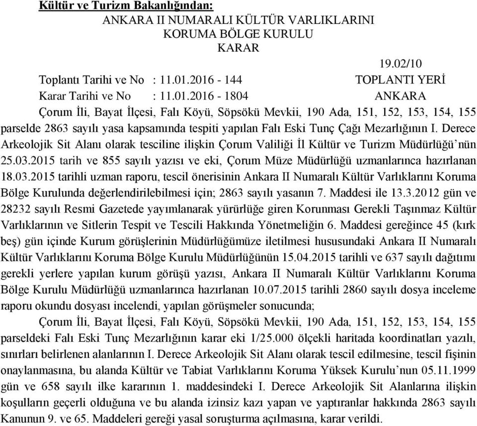 Derece Arkeolojik Sit Alanı olarak tesciline ilişkin Çorum Valiliği İl Kültür ve Turizm Müdürlüğü nün 25.03.