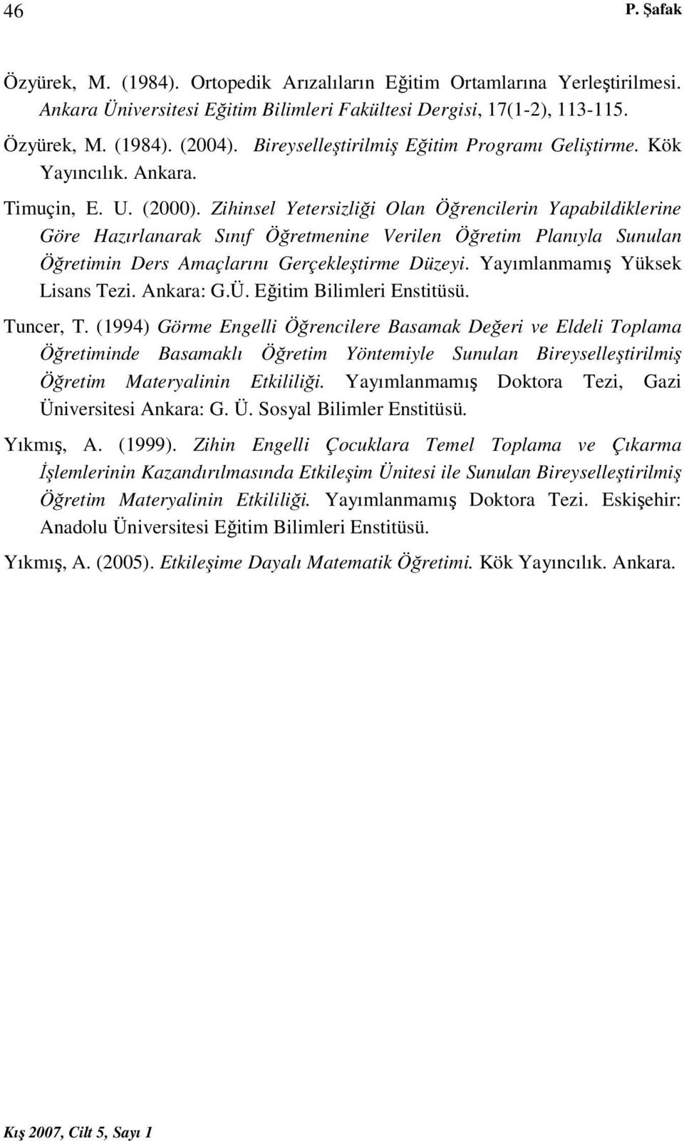 Zihinsel Yetersizliği Olan Öğrencilerin Yapabildiklerine Göre Hazırlanarak Sınıf Öğretmenine Verilen Öğretim Planıyla Sunulan Öğretimin Ders Amaçlarını Gerçekleştirme Düzeyi.