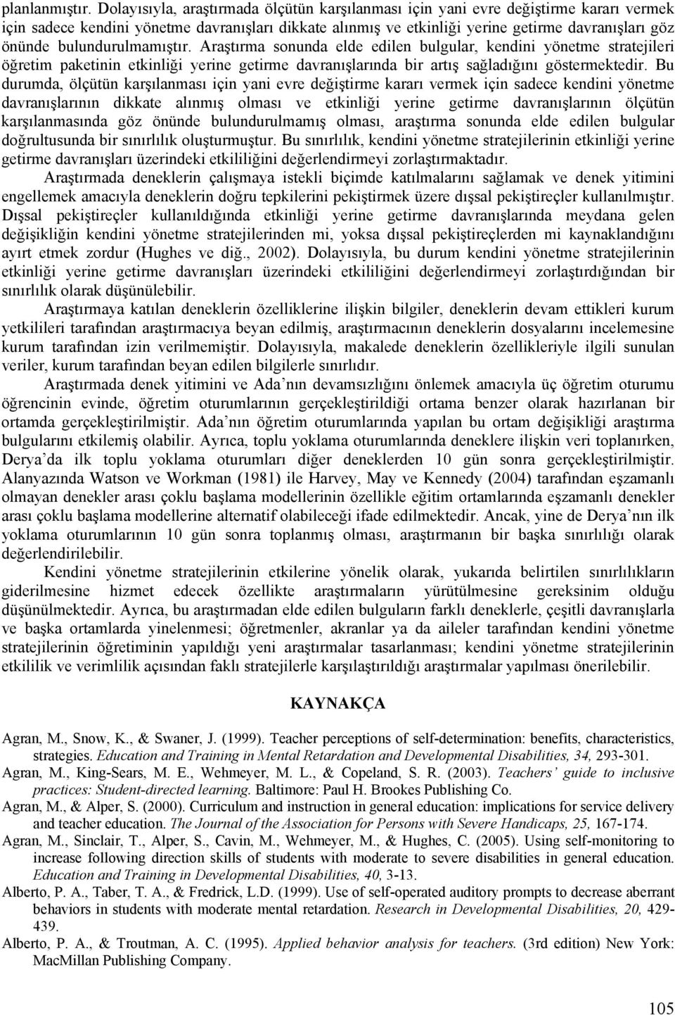 bulundurulmamıştır. Araştırma sonunda elde edilen bulgular, kendini yönetme stratejileri öğretim paketinin etkinliği yerine getirme davranışlarında bir artış sağladığını göstermektedir.