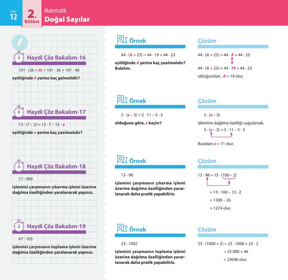 5 (x 3) = 5 11 5 3 olduğuna göre, x kaçtır? 5 (x 3) işlemine dağılma özelliği uygularsak, 5 (x 3) = 5 11 5 3 Buradan x = 11 olur.