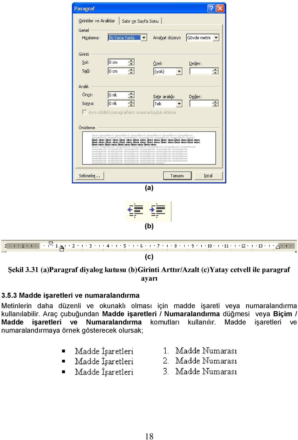 3 Madde iģaretleri ve numaralandırma Metinlerin daha düzenli ve okunaklı olması için madde iģareti veya
