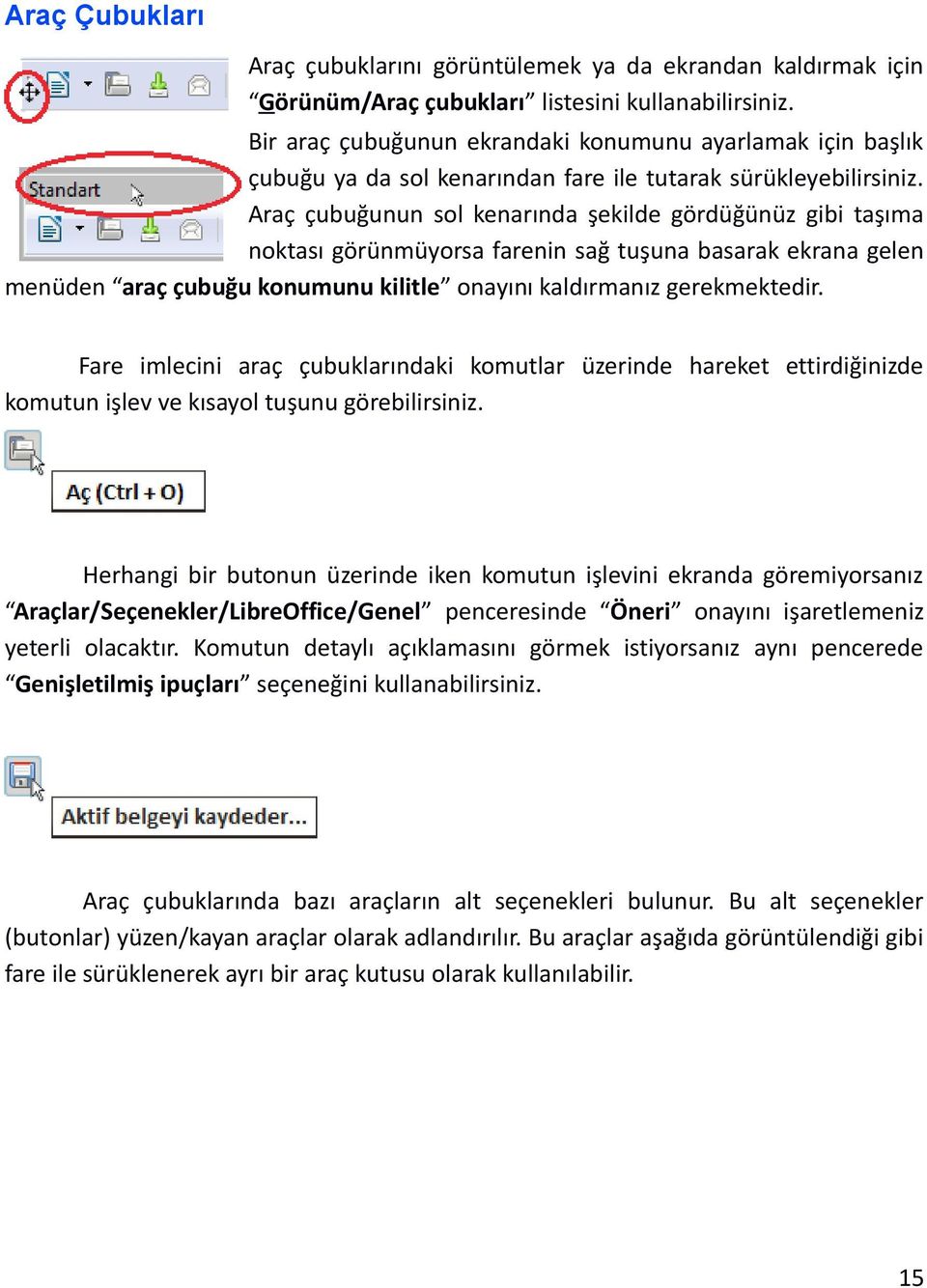 Araç çubuğunun sol kenarında şekilde gördüğünüz gibi taşıma noktası görünmüyorsa farenin sağ tuşuna basarak ekrana gelen menüden araç çubuğu konumunu kilitle onayını kaldırmanız gerekmektedir.