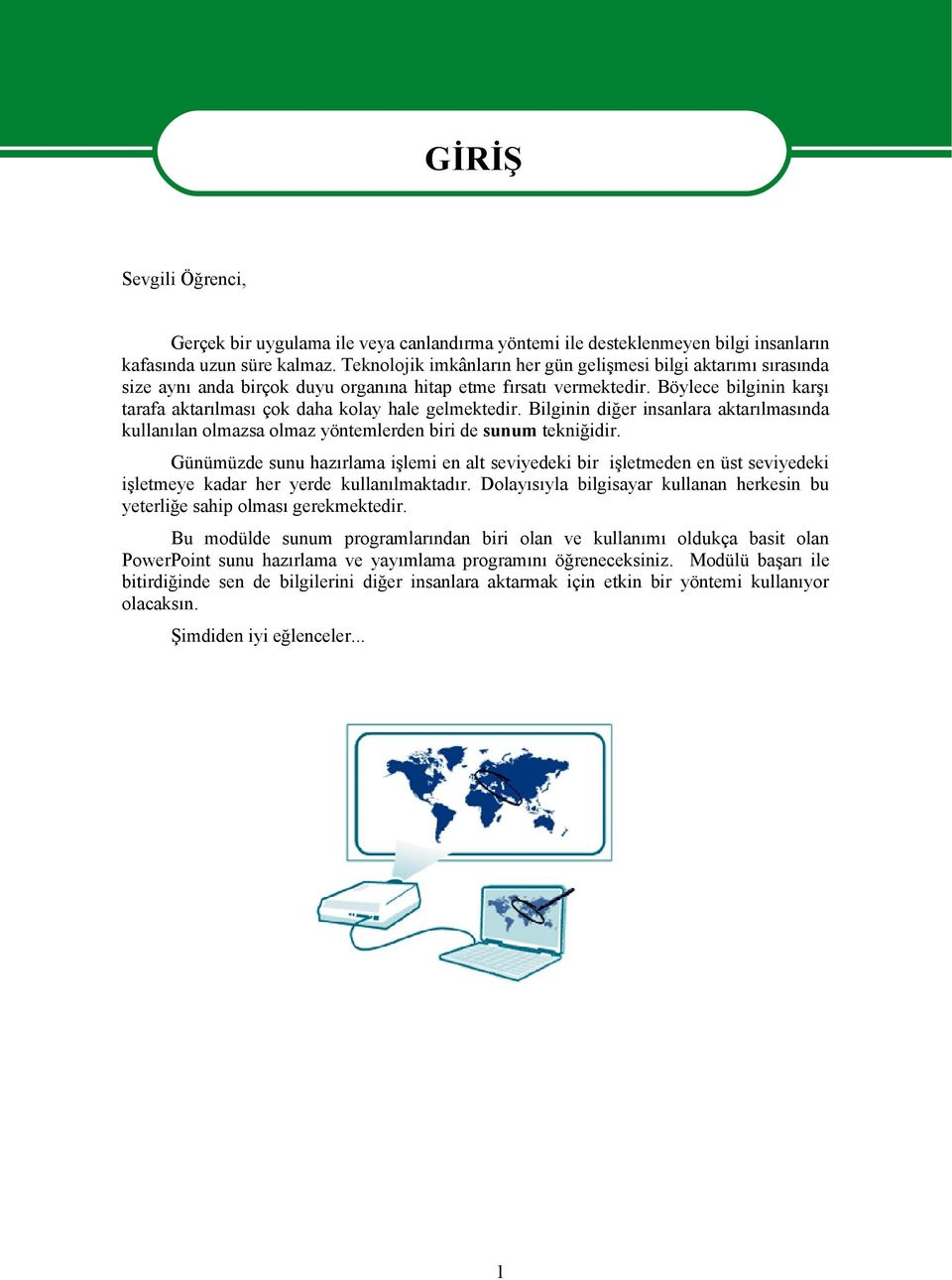 Böylece bilginin karşı tarafa aktarılması çok daha kolay hale gelmektedir. Bilginin diğer insanlara aktarılmasında kullanılan olmazsa olmaz yöntemlerden biri de sunum tekniğidir.