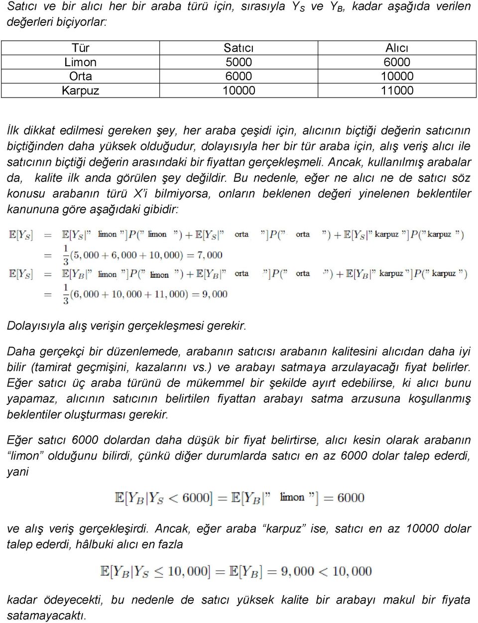 bir fiyattan gerçekleşmeli. Ancak, kullanılmış arabalar da, kalite ilk anda görülen şey değildir.