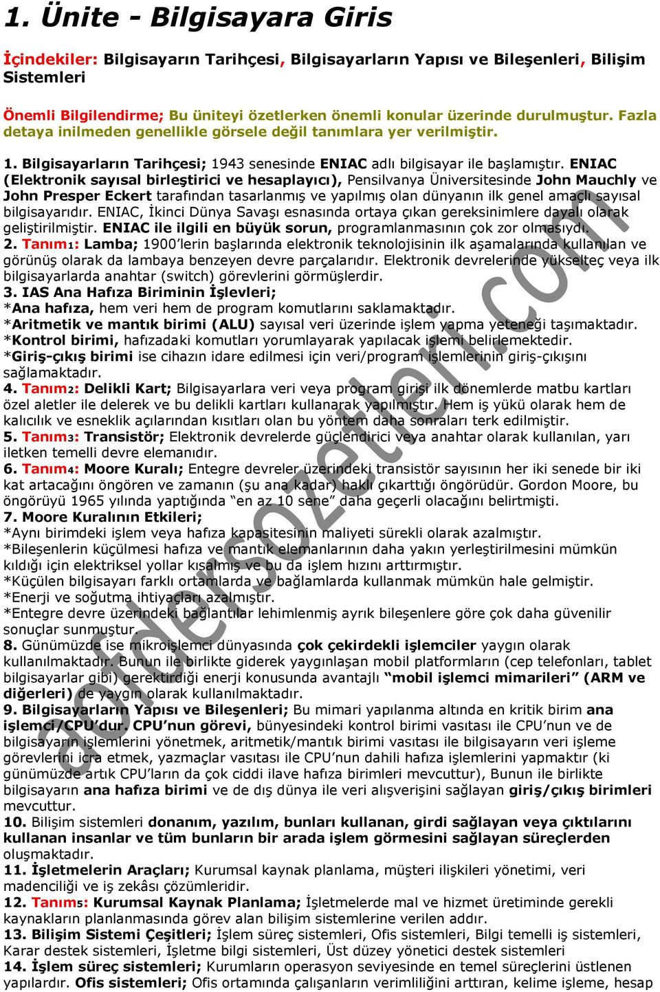 ENIAC (Elektronik sayısal birleştirici ve hesaplayıcı), Pensilvanya Üniversitesinde John Mauchly ve John Presper Eckert tarafından tasarlanmış ve yapılmış olan dünyanın ilk genel amaçlı sayısal