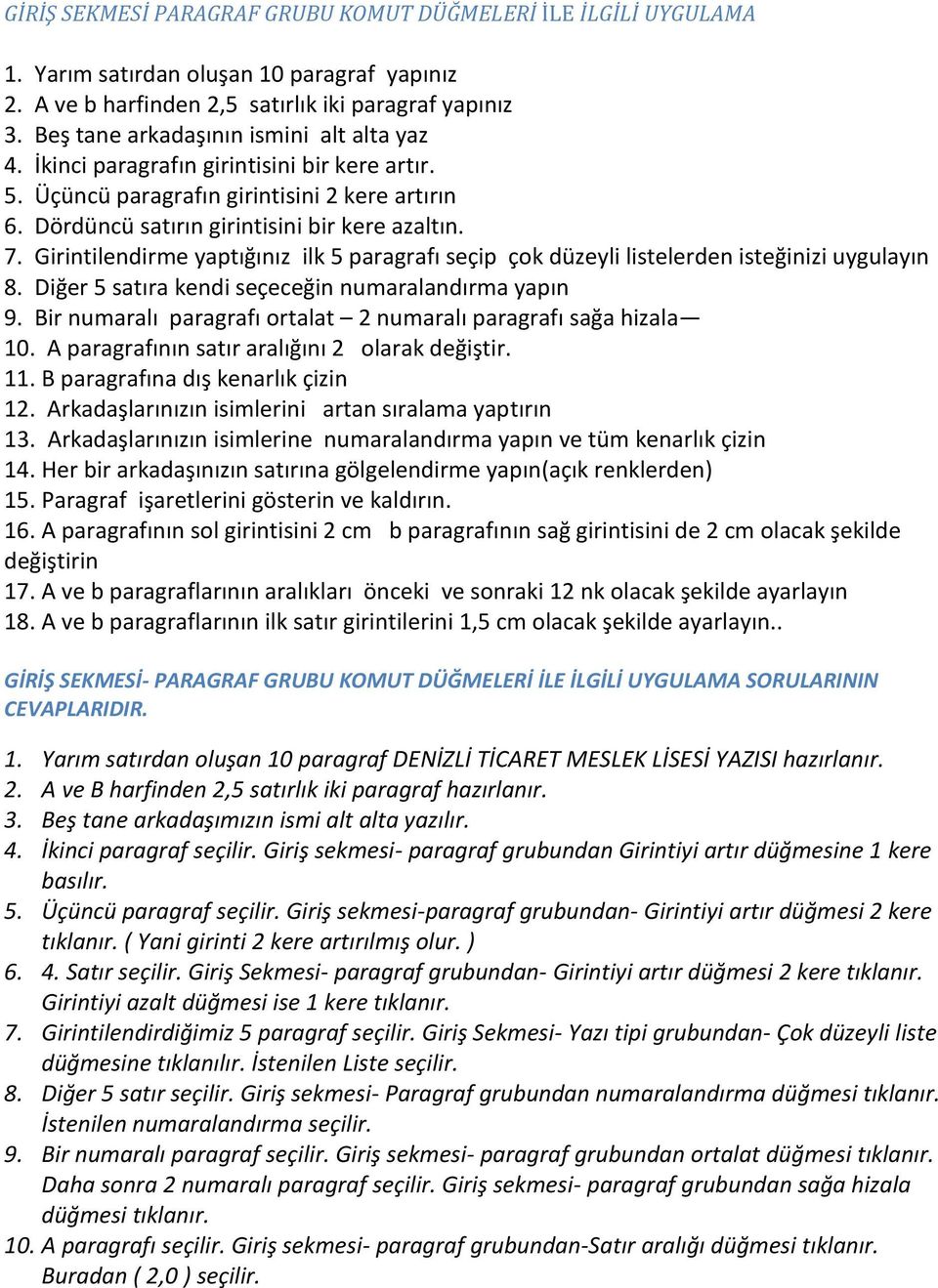 Girintilendirme yaptığınız ilk 5 paragrafı seçip çok düzeyli listelerden isteğinizi uygulayın 8. Diğer 5 satıra kendi seçeceğin numaralandırma yapın 9.