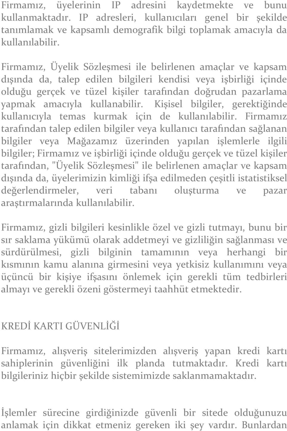 amacıyla kullanabilir. Kişisel bilgiler, gerektiğinde kullanıcıyla temas kurmak için de kullanılabilir.