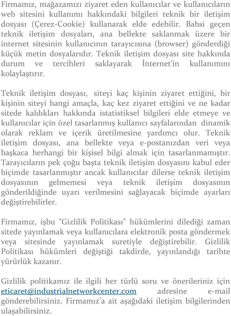 Teknik iletişim dosyası site hakkında durum ve tercihleri saklayarak İnternet'in kullanımını kolaylaştırır.