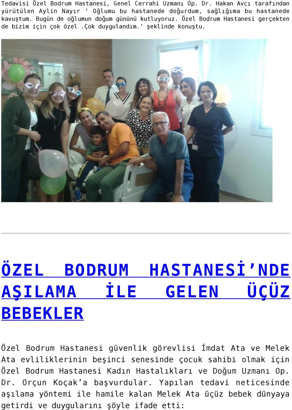 ÖZEL BODRUM HASTANESİ NDE AŞILAMA İLE GELEN ÜÇÜZ BEBEKLER Özel Bodrum Hastanesi güvenlik görevlisi İmdat Ata ve Melek Ata evliliklerinin beşinci senesinde çocuk sahibi olmak