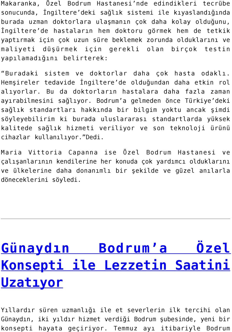 ve doktorlar daha çok hasta odaklı. Hemşireler tedavide İngiltere de olduğundan daha etkin rol alıyorlar. Bu da doktorların hastalara daha fazla zaman ayırabilmesini sağlıyor.