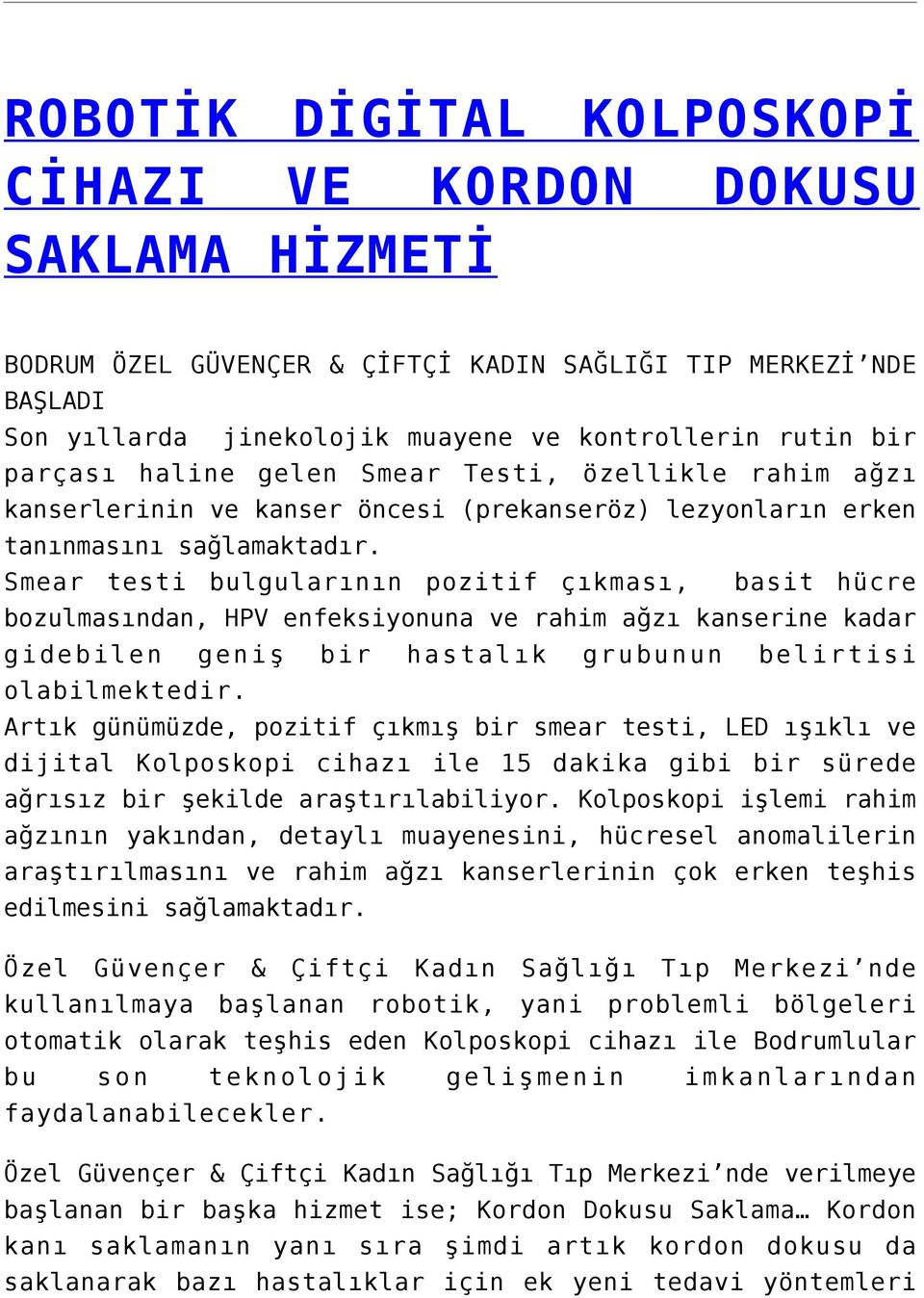 Smear testi bulgularının pozitif çıkması, basit hücre bozulmasından, HPV enfeksiyonuna ve rahim ağzı kanserine kadar gidebilen geniş bir hastalık grubunun belirtisi olabilmektedir.