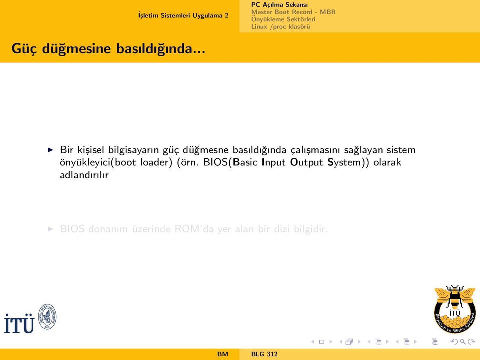 çalışmasını sağlayan sistem önyükleyici(boot loader) (örn.