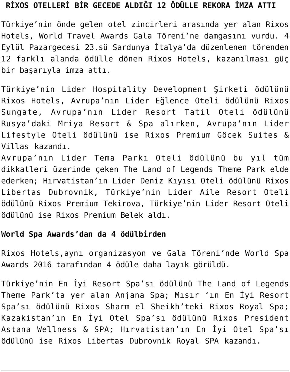 Türkiye nin Lider Hospitality Development Şirketi ödülünü Rixos Hotels, Avrupa nın Lider Eğlence Oteli ödülünü Rixos Sungate, Avrupa nın Lider Resort Tatil Oteli ödülünü Rusya daki Mriya Resort & Spa