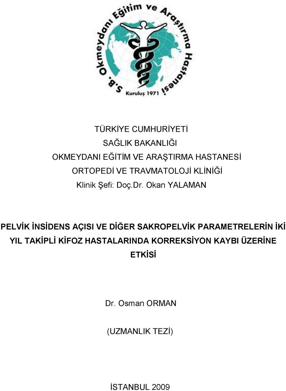 Okan YALAMAN PELVİK İNSİDENS AÇISI VE DİĞER SAKROPELVİK PARAMETRELERİN İKİ YIL