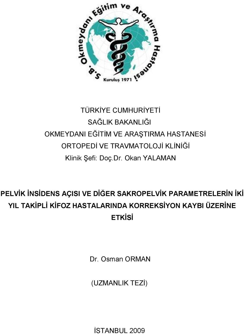 Okan YALAMAN PELVİK İNSİDENS AÇISI VE DİĞER SAKROPELVİK PARAMETRELERİN İKİ YIL