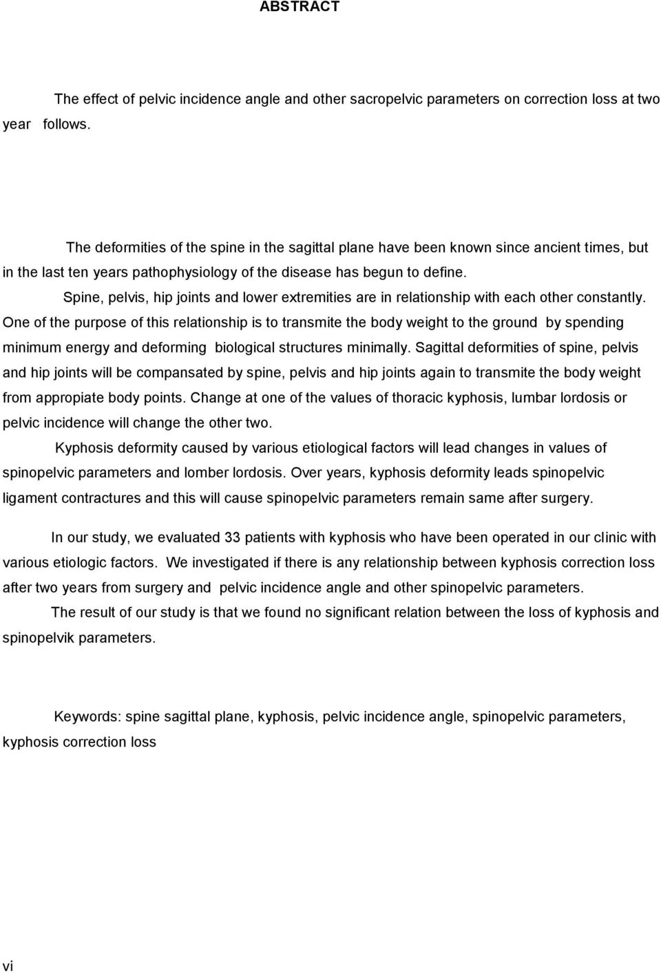 ten years pathophysiology of the disease has begun to define. Spine, pelvis, hip joints and lower extremities are in relationship with each other constantly.