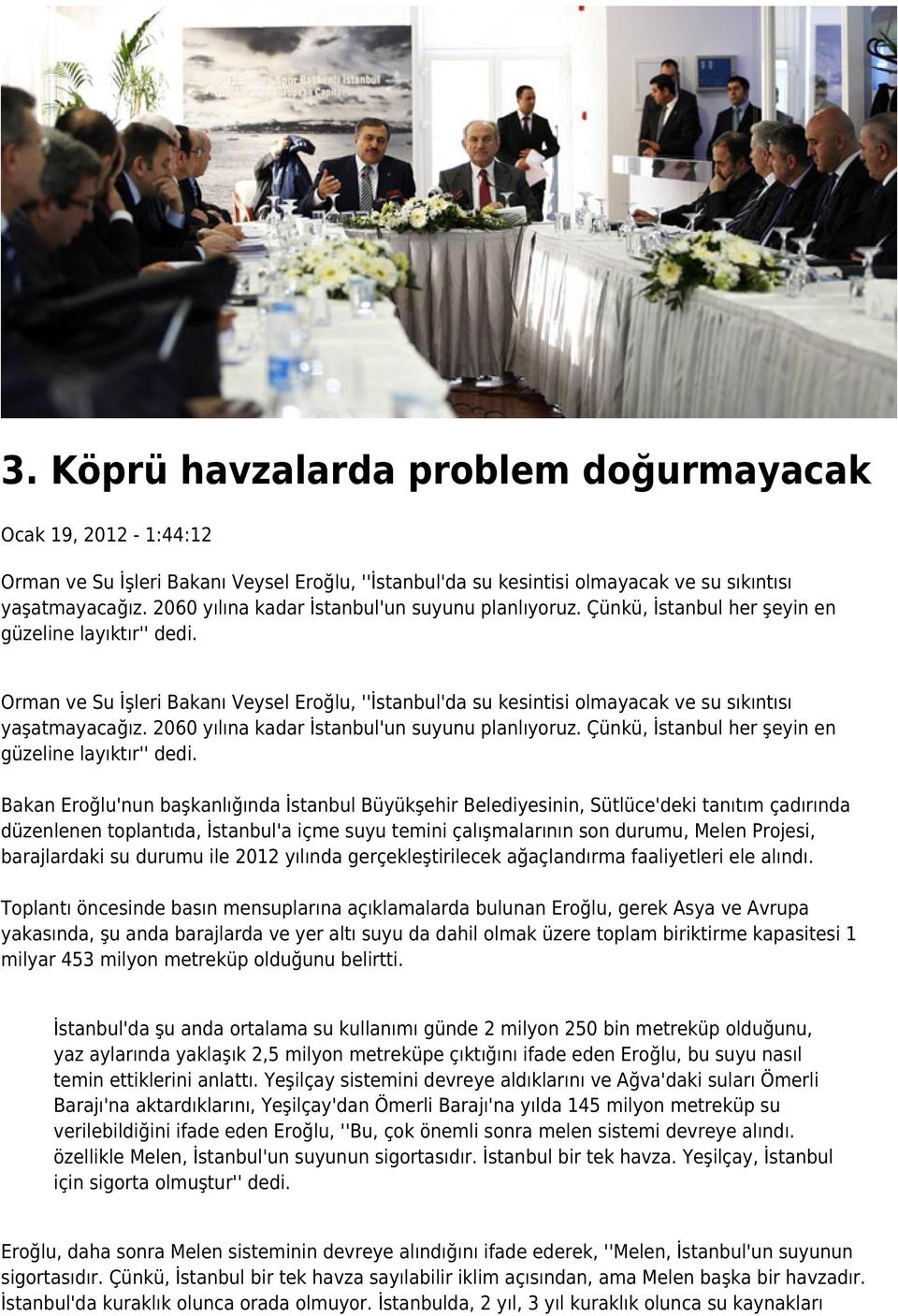 Orman ve Su İşleri Bakanı Veysel Eroğlu, ''İstanbul'da su kesintisi olmayacak ve su sıkıntısı yaşatmayacağız.