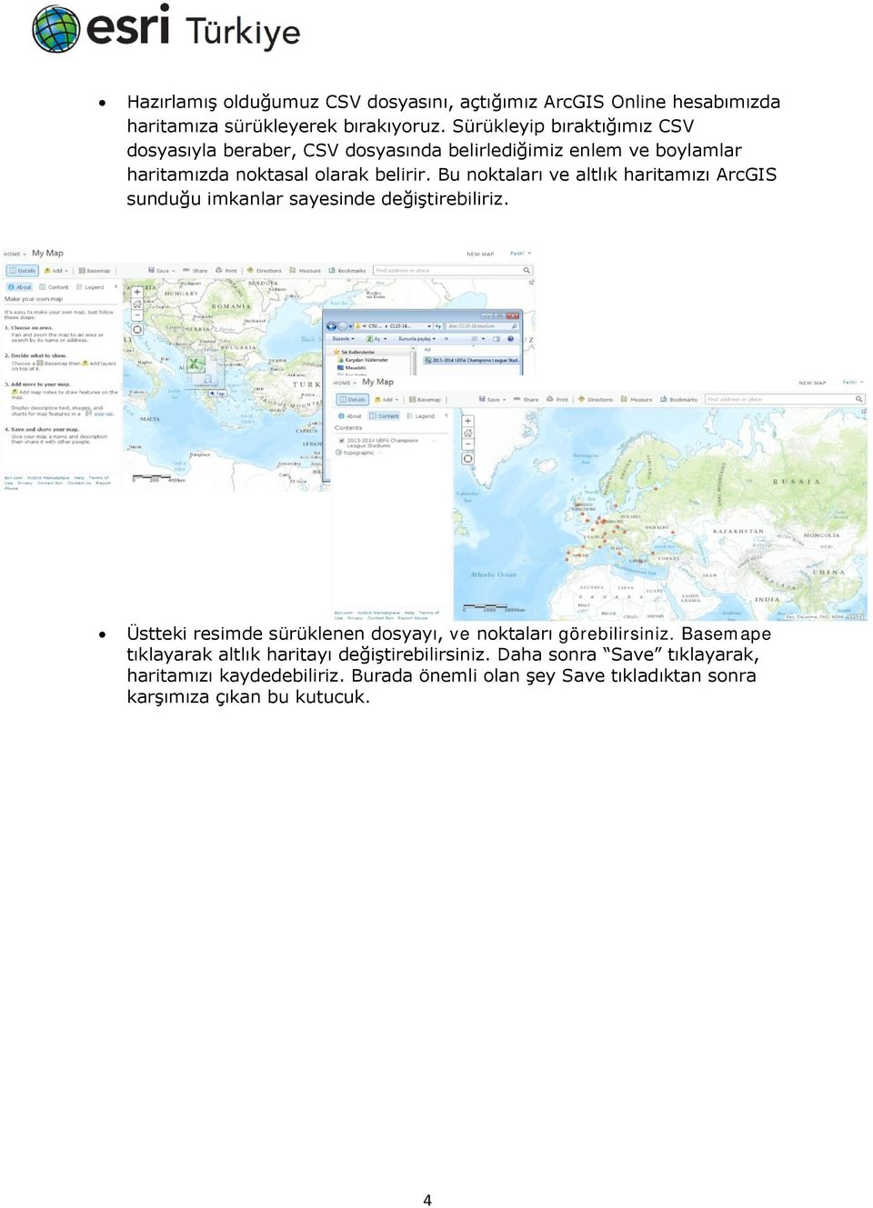 Bu nktaları ve altlık haritamızı ArcGIS sunduğu imkanlar sayesinde değiştirebiliriz.