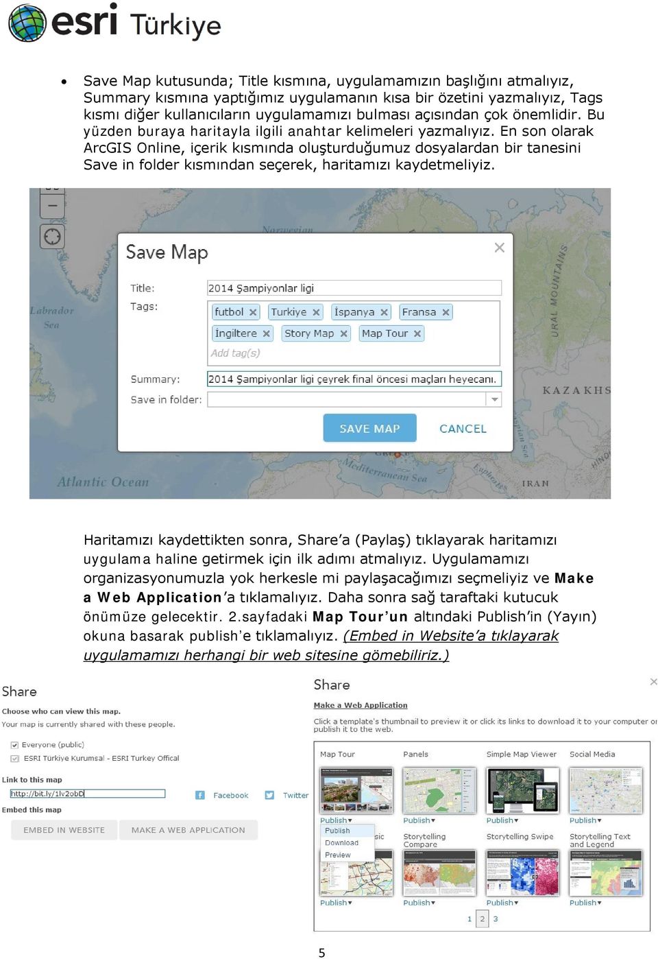 En sn larak ArcGIS Online, içerik kısmında luşturduğumuz dsyalardan bir tanesini Save in flder kısmından seçerek, haritamızı kaydetmeliyiz.