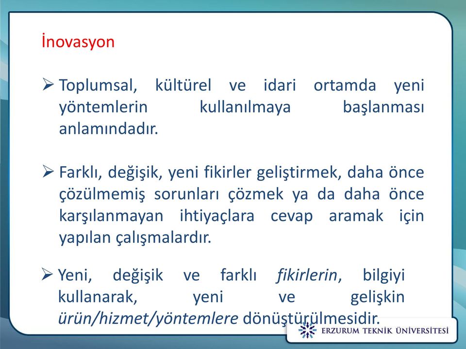 Farklı, değişik, yeni fikirler geliştirmek, daha önce çözülmemiş sorunları çözmek ya da daha