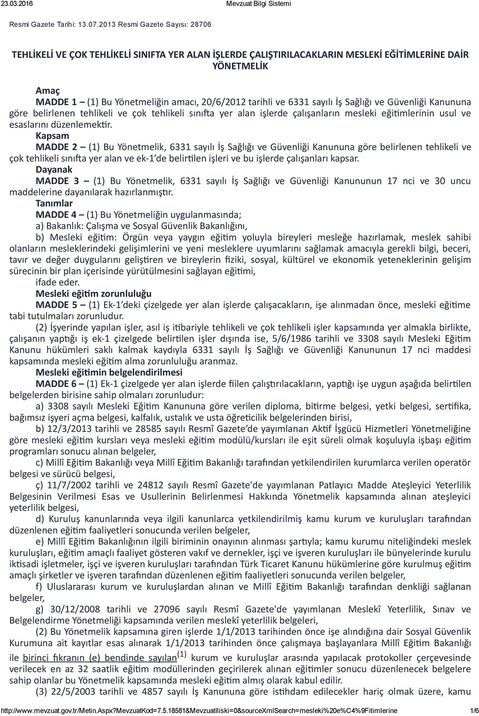 ve 6331 sayılı İş Sağlığı ve Güvenliği Kanununa göre belirlenen tehlikeli ve çok tehlikeli sını a yer alan işlerde çalışanların mesleki eği mlerinin usul ve esaslarını düzenlemek r.