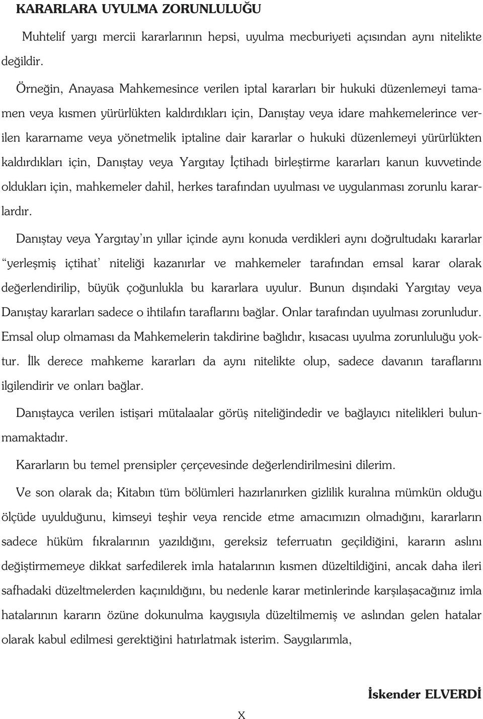 iptaline dair kararlar o hukuki düzenlemeyi yürürlükten kald rd klar için, Dan fltay veya Yarg tay çtihad birlefltirme kararlar kanun kuvvetinde olduklar için, mahkemeler dahil, herkes taraf ndan