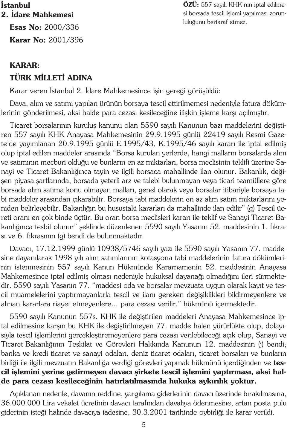 dare Mahkemesince iflin gere i görüflüldü: Dava, al m ve sat m yap lan ürünün borsaya tescil ettirilmemesi nedeniyle fatura dökümlerinin gönderilmesi, aksi halde para cezas kesilece ine iliflkin