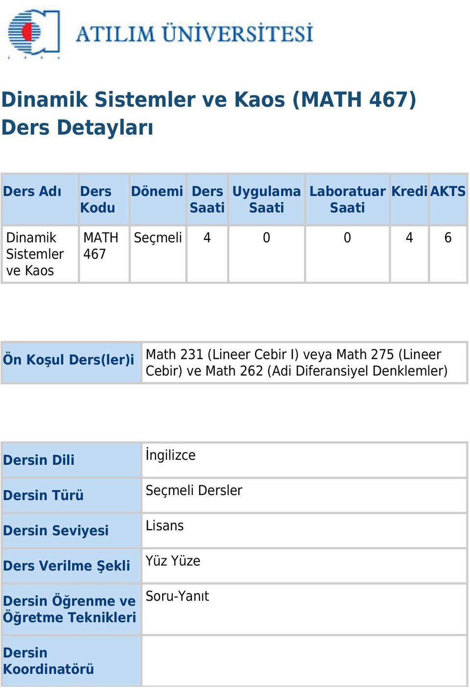 veya Math 275 (Lineer Cebir) ve Math 262 (Adi Diferansiyel Denklemler) Dersin Dili Dersin Türü Dersin Seviyesi Ders