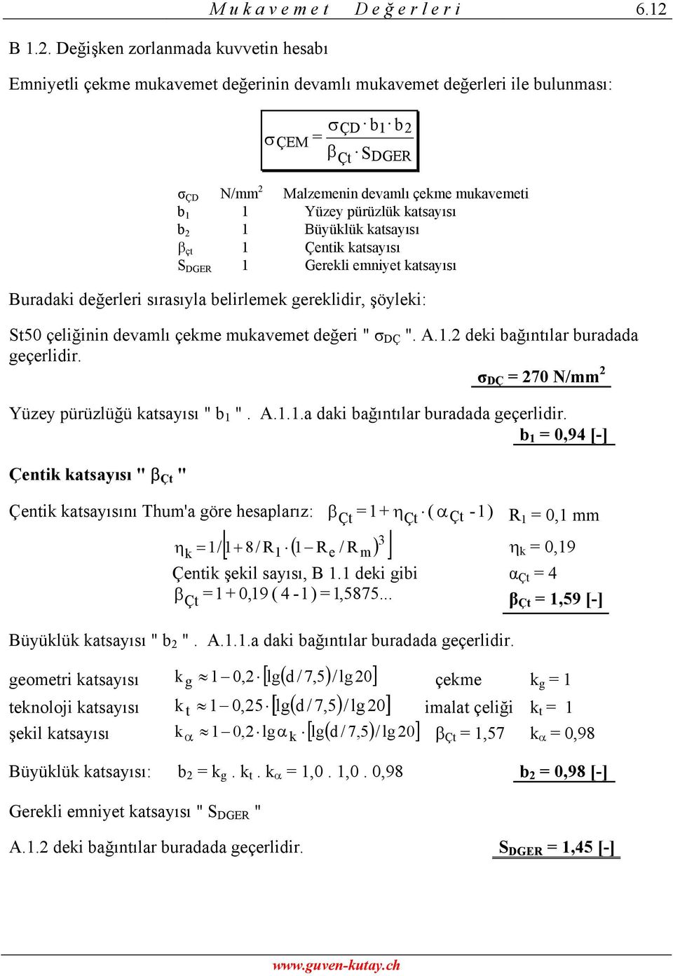 Çentik katsayısı S DGER Gerekli emniyet katsayısı Buradaki değerleri sırasıyla belirlemek gereklidir, şöyleki: St50 çeliğinin devamlı çekme mukavemet değeri " DÇ ". A.