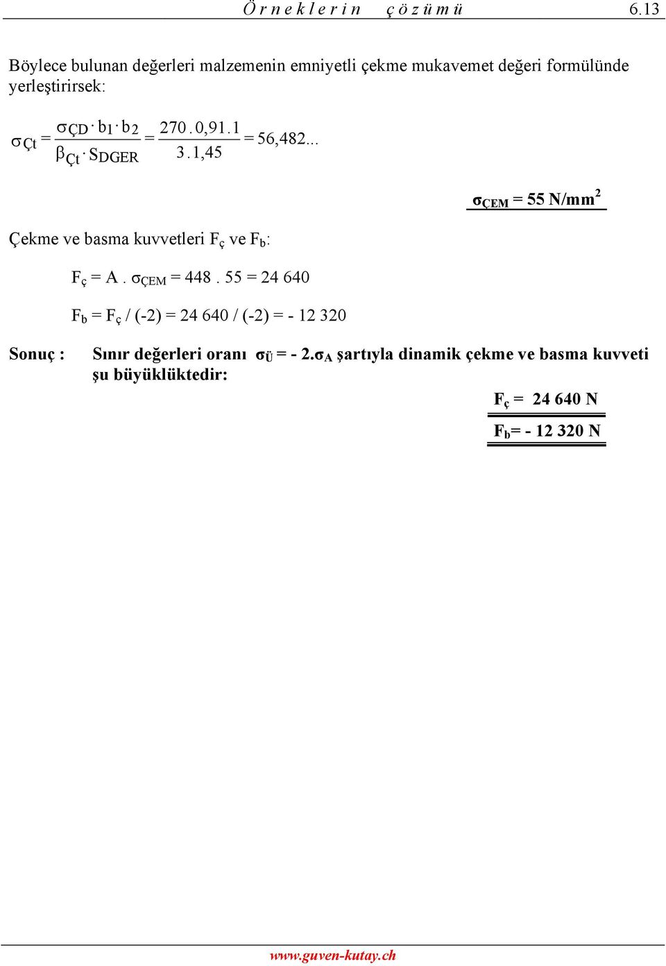 yerleştirirsek: β ÇD b b S DGER 70.0,9. 56,48... 3.,45 Çekme ve basma kuvvetleri ç ve b : ç A.