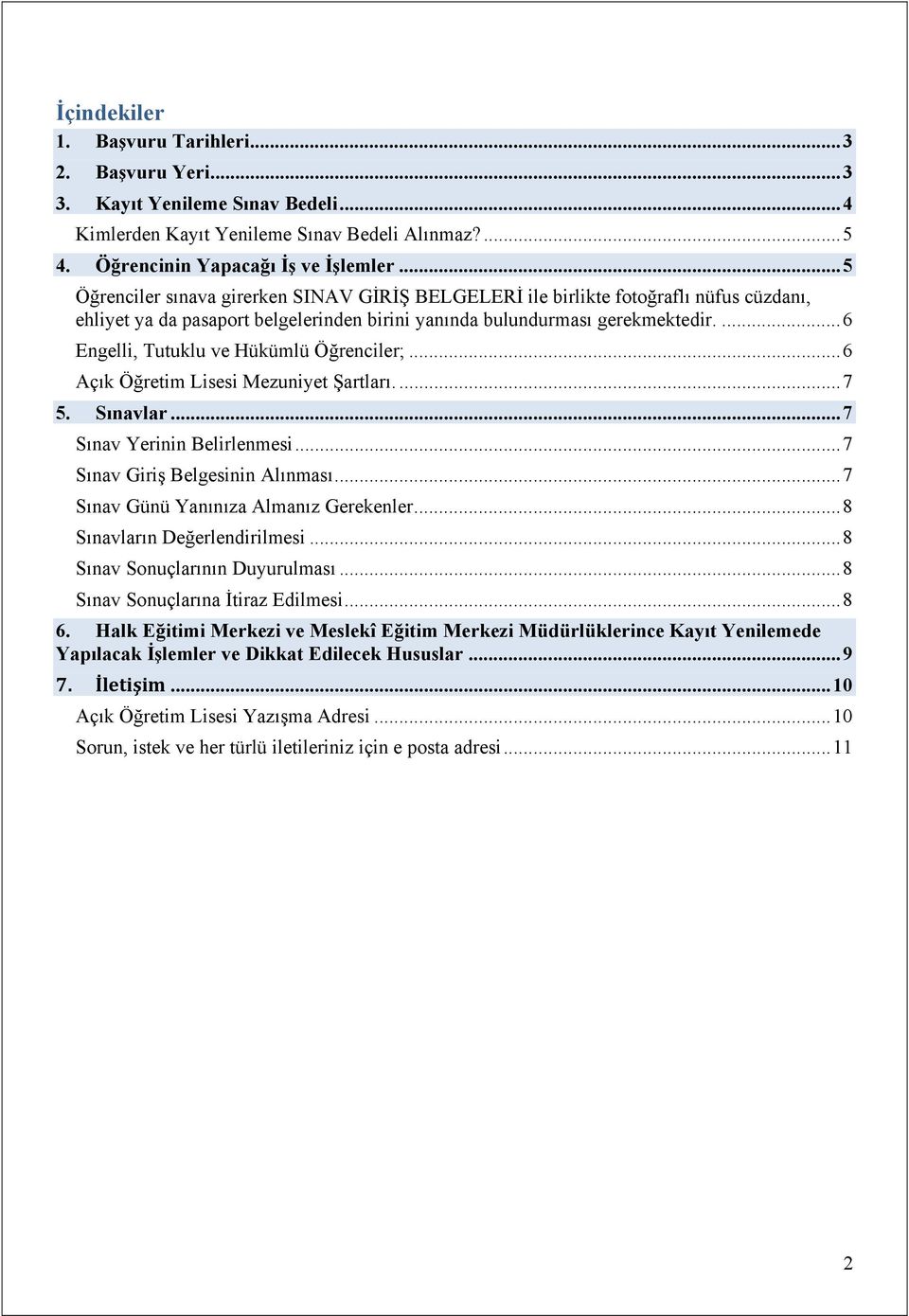 ... 6 Engelli, Tutuklu ve Hükümlü Öğrenciler;... 6 Açık Öğretim Lisesi Mezuniyet Şartları.... 7 5. Sınavlar... 7 Sınav Yerinin Belirlenmesi... 7 Sınav Giriş Belgesinin Alınması.