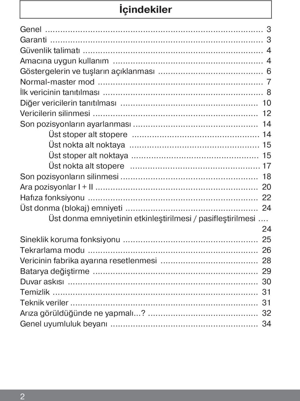 .. 15 Üst nokta alt stopere... 17 Son pozisyonların silinmesi... 18 Ara pozisyonlar I + II... 20 Hafıza fonksiyonu... 22 Üst donma (blokaj) emniyeti.