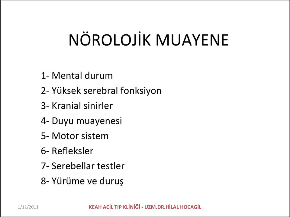 sistem 6- Refleksler 7- Serebellar testler 8- Yürüme ve