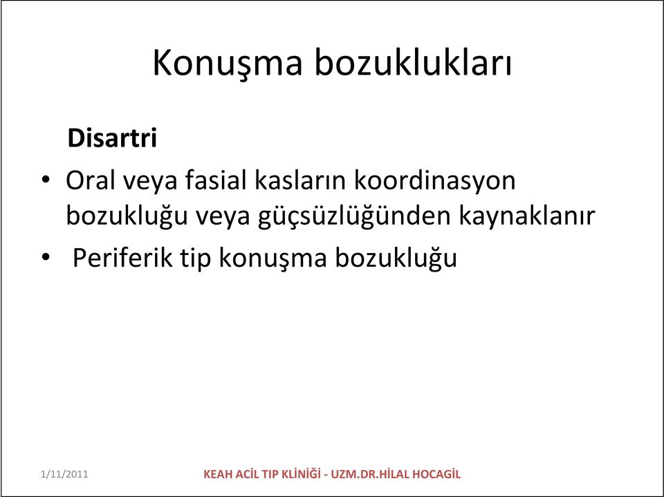 güçsüzlüğünden kaynaklanır Periferik tip konuşma