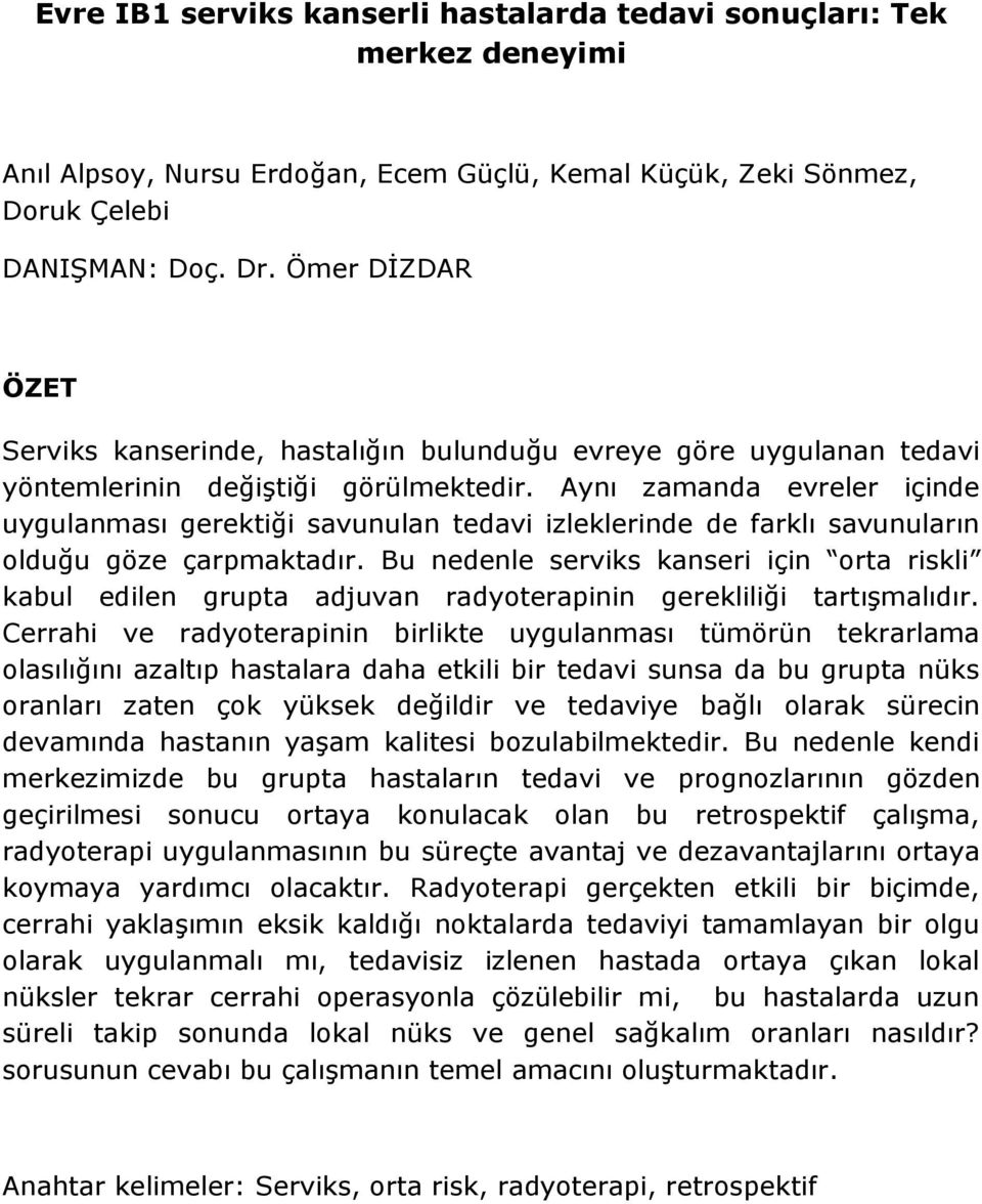 Aynı zamanda evreler içinde uygulanması gerektiği savunulan tedavi izleklerinde de farklı savunuların olduğu göze çarpmaktadır.