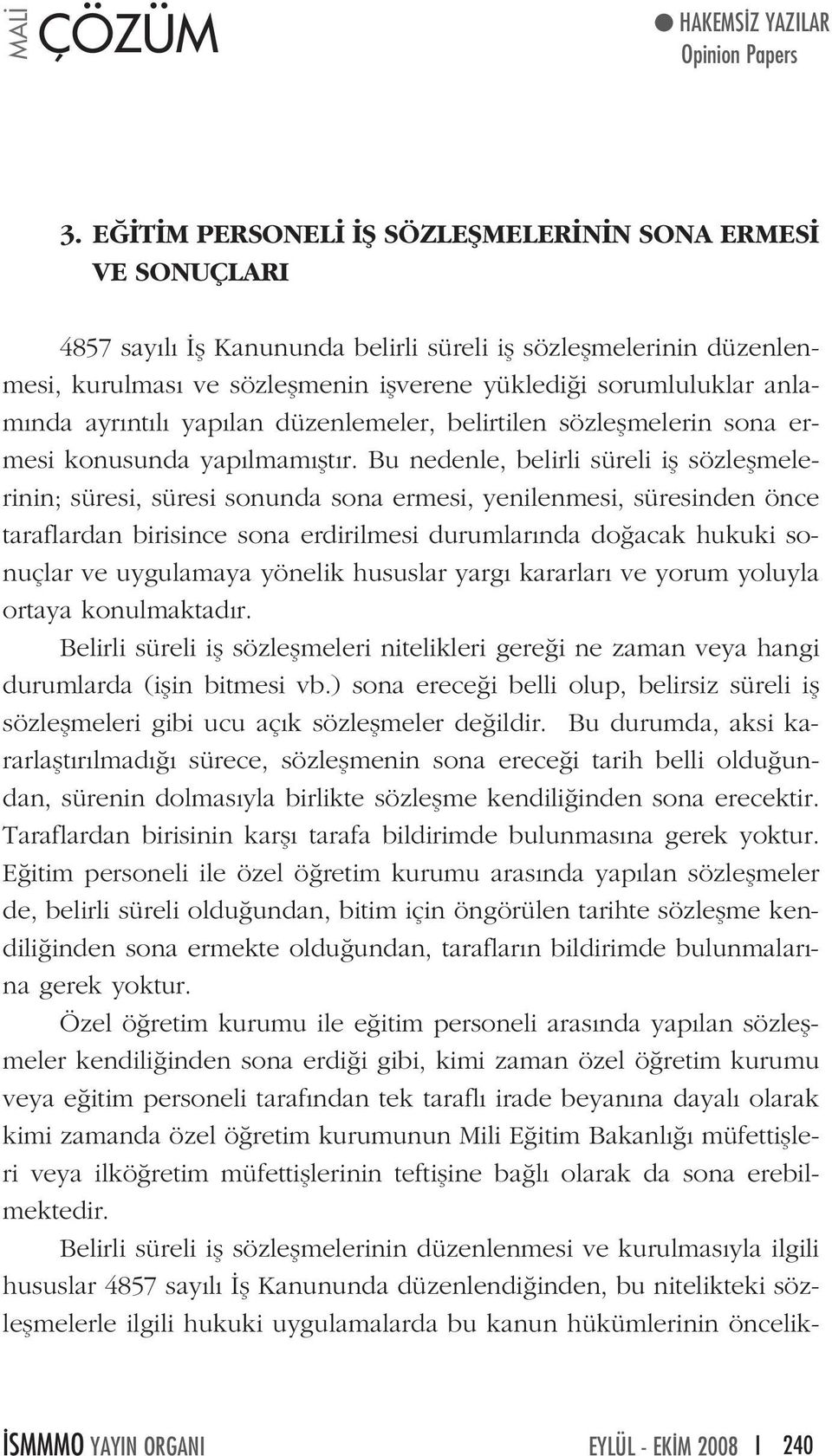 nda ayr nt l yap lan düzenlemeler, belirtilen sözleflmelerin sona ermesi konusunda yap lmam flt r.