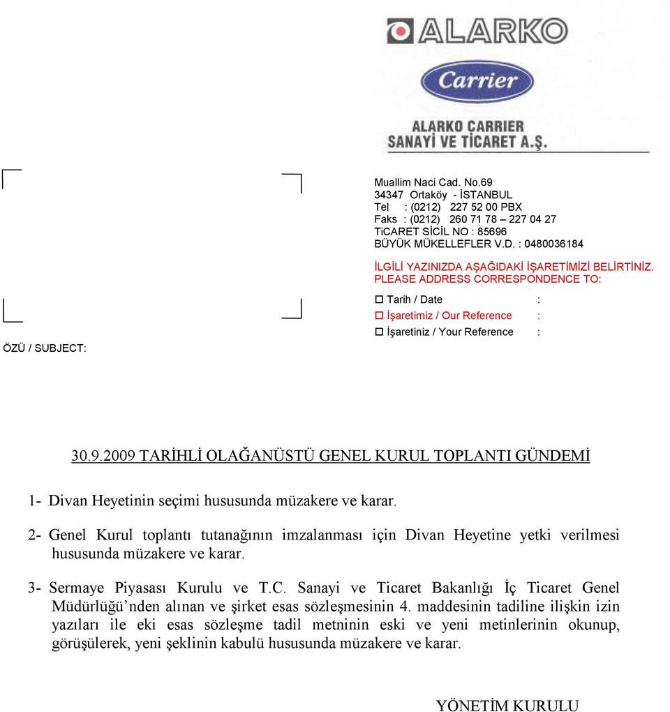 2009 TARĐHLĐ OLAĞANÜSTÜ GENEL KURUL TOPLANTI GÜNDEMĐ 1- Divan Heyetinin seçimi hususunda müzakere ve karar.