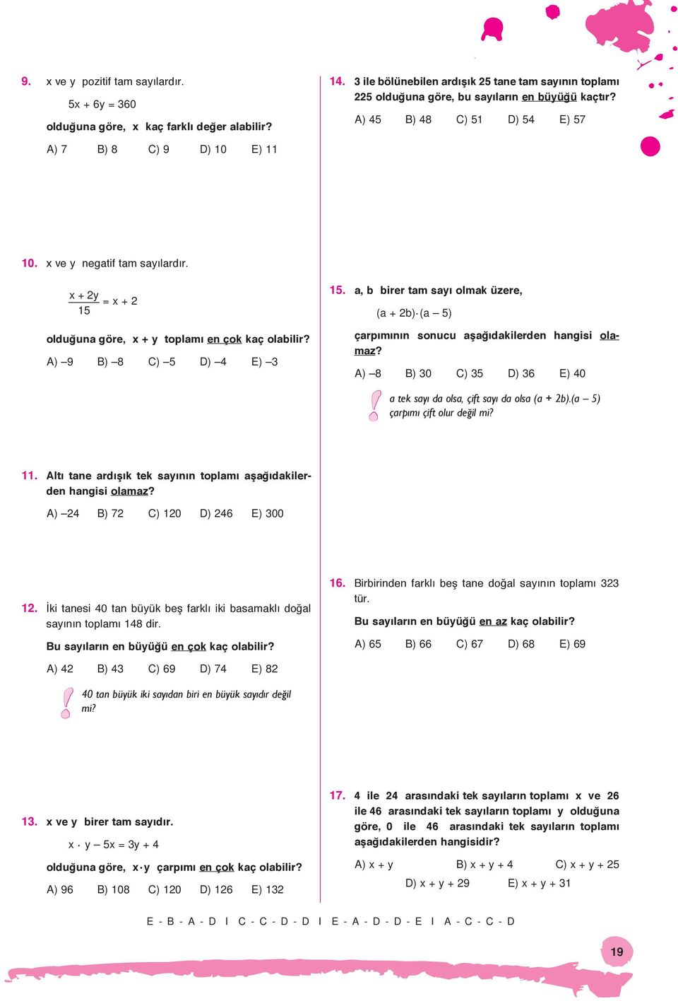 a, b birer tam sayı olmak üzere, (a + b).(a 5) çarpımının sonucu aşağıdakilerden hangisi olamaz? A) 8 B) 30 C) 35 D) 36 E) 40! a tek sayı da olsa, çift sayı da olsa (a + b).