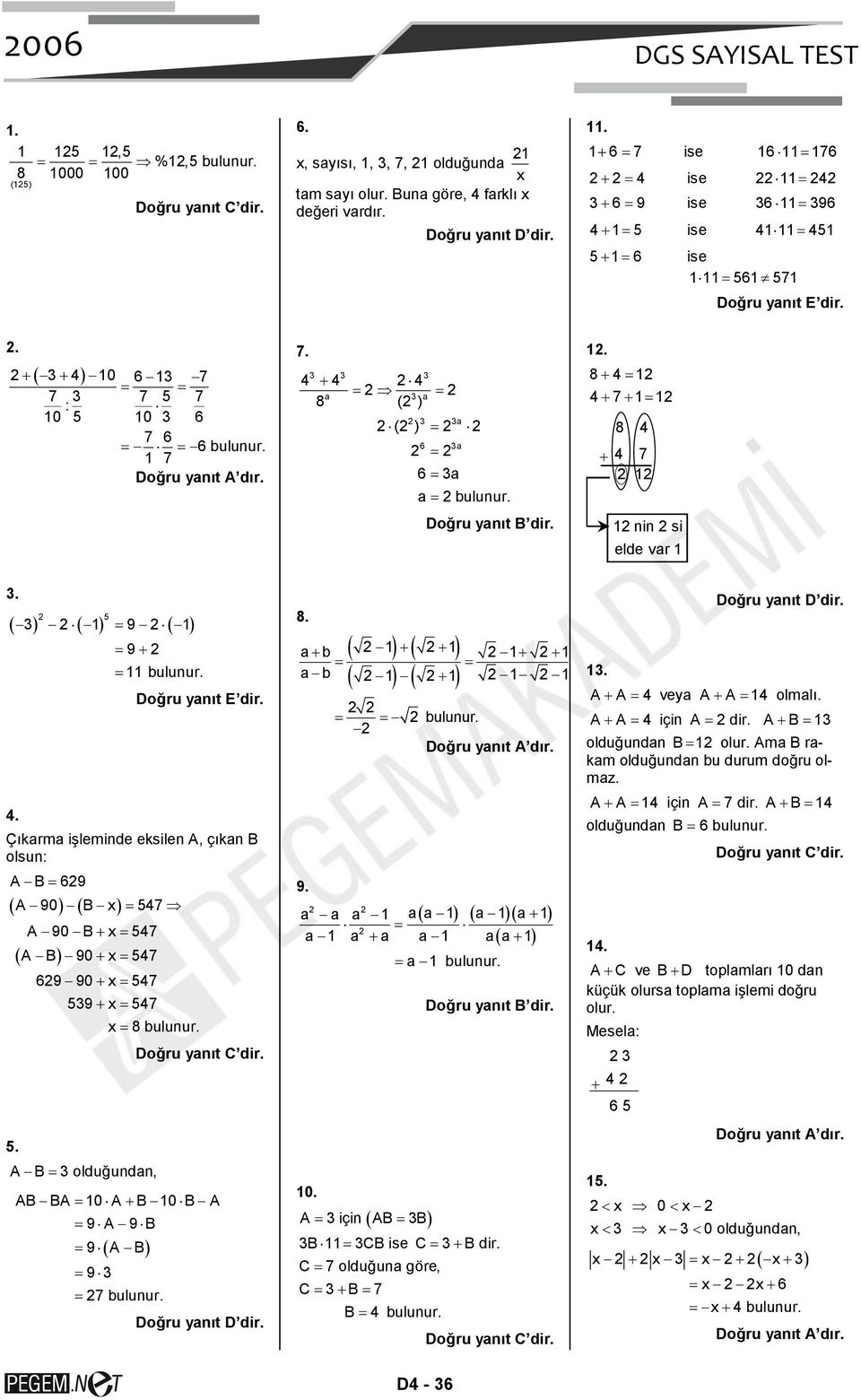 . 8+ = + 7+ = 8 + 7 ninsi elde var. ( ) ( ) 5 = 9 ( ) = 9+ = ulunur.